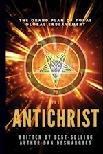 The Antichrist: The Grand Plan of Total Global Enslavement 