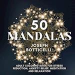 50 Mandalas: Adult Coloring Book for Stress Reduction, Anxiety Relief, Meditation and Relaxation 