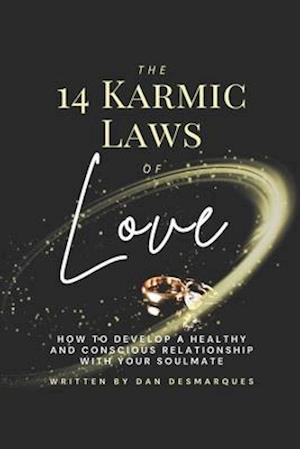 The 14 Karmic Laws of Love: How to Develop a Healthy and Conscious Relationship With Your Soulmate