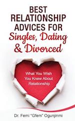 Best Relationship Advices for Singles, Dating and Divorced: What You Wish You Knew About Relationship 