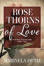 Rose Thorns of Love: Another Backwards Fairy Tale 