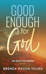 Good Enough for God: His Heart for Sinners (Like Me) 