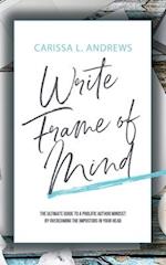 Write Frame of Mind: The Ultimate Guide to the Prolific Author Mindset 