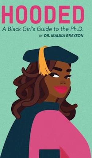 Hooded: A Black Girl's Guide to the Ph.D.