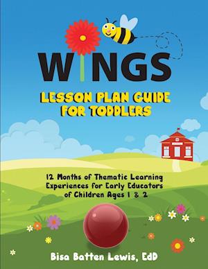 WINGS Lesson Plan Guide for Toddlers: 12 Months of Thematic Learning Experiences for Early Educators of Children Ages 1 & 2