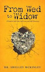 From Wed to Widow: A Guide to Self-Care, Self-Love, and Self-Discovery 