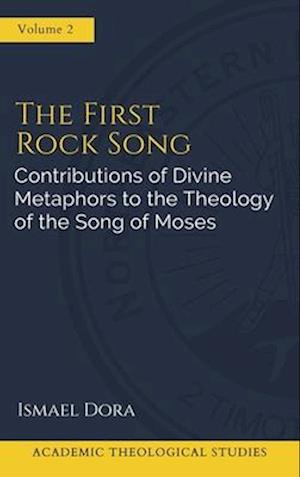 The First Rock Song: Contributions of Divine Metaphors to the Theology of the Song of Moses