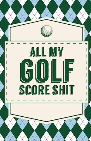 All My Golf Score Shit