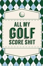 All My Golf Score Shit 
