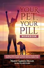 Your Pet, Your Pill® Workbook: A Self-Discovery Guide About How Pets Lead You to a Happy, Healthy and Successful Life 