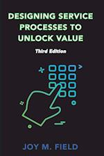 Designing Service Processes to Unlock Value, Third Edition