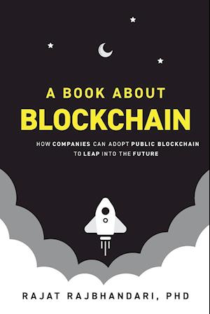 A Book About Blockchain: How Companies Can Adopt Public Blockchain to Leap into the Future