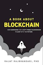 A Book About Blockchain: How Companies Can Adopt Public Blockchain to Leap into the Future 