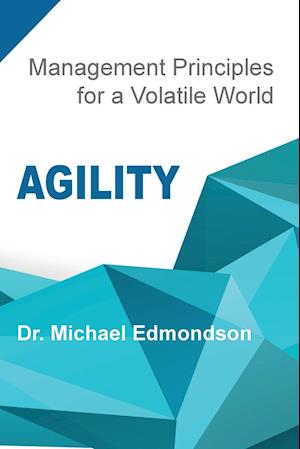 Agility: Management Principles for a Volatile World