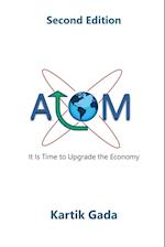 ATOM, Second Edition: It Is Time to Upgrade the Economy 
