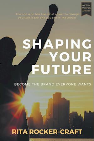 Shaping Your Future: Become the Brand Everyone Wants