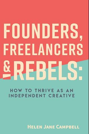 Founders, Freelancers & Rebels: How to Thrive as an Independent Creative