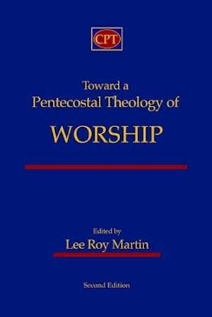 Toward a Pentecostal Theology of Worship