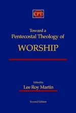 Toward a Pentecostal Theology of Worship