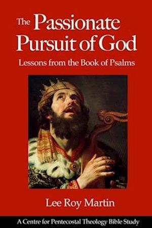 The Passionate Pursuit of God: Lessons from the Book of Psalms