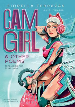 Cam Girl & Other Poems by Fiorella Terrazas Aka FioLoba (Español)