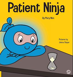 Patient Ninja: A Children's Book About Developing Patience and Delayed Gratification