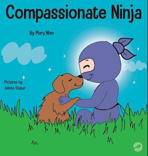 Compassionate Ninja: A Children's Book About Developing Empathy and Self Compassion