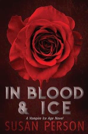 In Blood & Ice: A Vampire Ice Age Novel