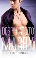 Desperate to Marry: An Alpha/Beta/Omega Story 
