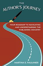 The Author's Journey: Your Roadmap to Navigating and Understanding the Publishing Industry 