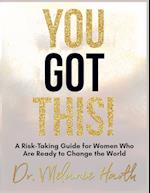You Got This!: A Risk-Taking Guide for Women Who Are Ready to Change the World 