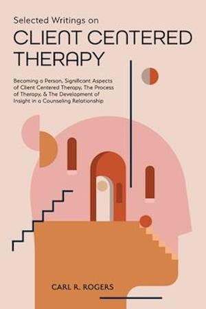 Selected Writings on Client Centered Therapy