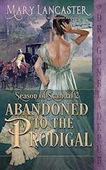 Abandoned to the Prodigal (Season of Scandal Book 2) 