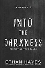 Into the Darkness: Terrifying True Tales: Volume 2 
