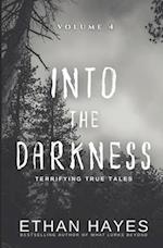 Into the Darkness: Terrifying True Tales: Volume 4 