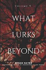 What Lurks Beyond: Volume 9 