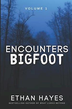 Encounters Bigfoot: Volume 1