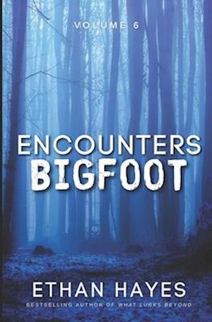 Encounters Bigfoot: Volume 6