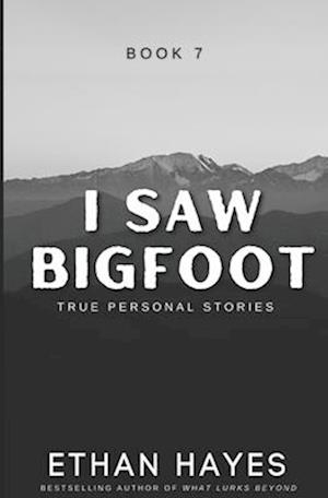 I Saw Bigfoot: Book 7