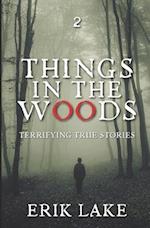 Things in the Woods: Terrifying True Stories: Volume 2 