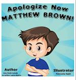 Apologize Now, MATTHEW BROWN 