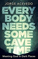 Everybody Needs Some Cave Time: Meeting God in Dark Places 