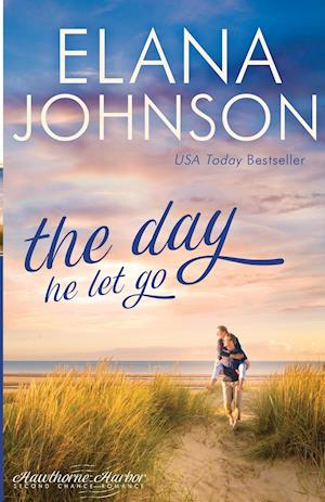 The Day He Let Go: Sweet Contemporary Romance