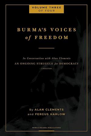 Burma's Voices of Freedom in Conversation with Alan Clements, Volume 3 of 4