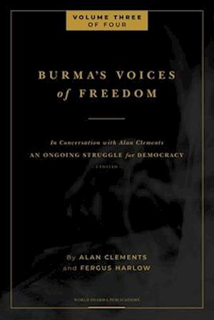 Burma's Voices of Freedom in Conversation with Alan Clements, Volume 3 of 4