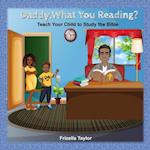 Daddy, What Your Reading? Teach Your Child to Study the Bible 