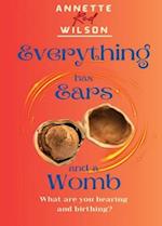 Everything Has Ears and Everything Has a Womb 