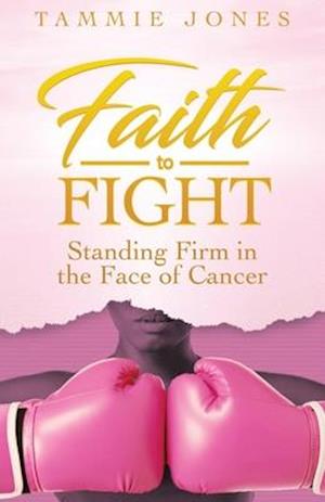 Faith to Fight: Standing Firm in the Face of Cancer