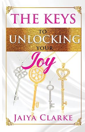 The Keys to Unlocking Your Joy (Revised Edition)