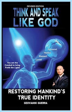 Think and Speak Like God Restoring Mankind's True Identity